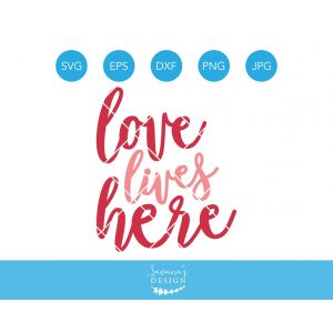 Love Lives Here Cut File