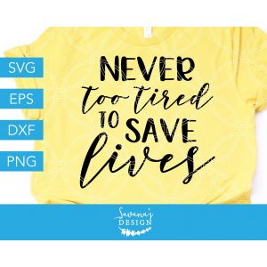 Never Too Tired To Save Lives Cut File