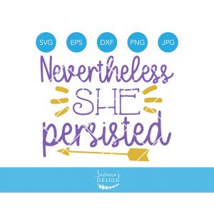 Nevertheless She Persisted Cut File