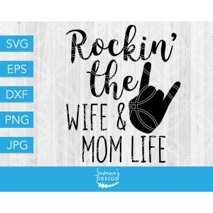 Rockin the Wife and Mom Life Cut File