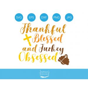 Thankful Blessed and Turkey Obsessed Cut File