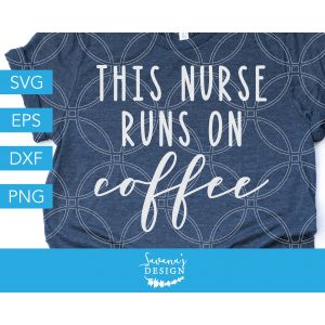 This Nurse Runs On Coffee Cut File