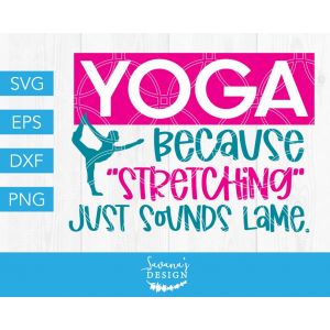 Yoga Because Stretching Just Sounds Lame Cut File