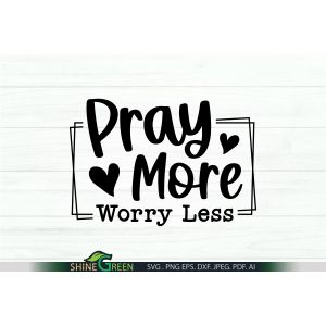 Pray More Worry Less SVG Cut File