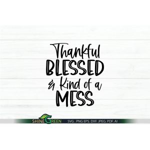 Thankful Blessed and Kind of a Mess Cut File
