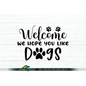 Welcome Hope You Like Dogs - Doormat Cut File