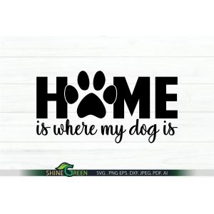Home is Where My Dog is SVG Cut File Cut File
