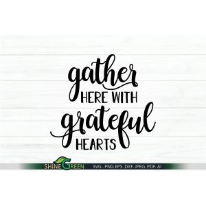 Gather Here with Grateful Hearts Cut File