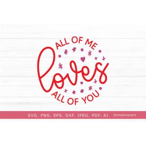 All of Me Loves All of You Love Quote for Valentine's Day Cut File