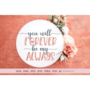 You will Forever Be my Always Valentine's Day Round Sign & Pillow Cut File