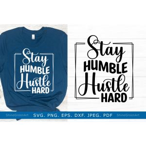 Stay Humble Hustle Hard Motivational Quotes Cut File