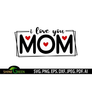 I Love You Mom Mother's Day Cut File