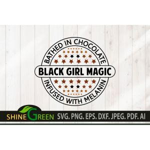 Black Girl Magic Bathed in Chocolate Cut File