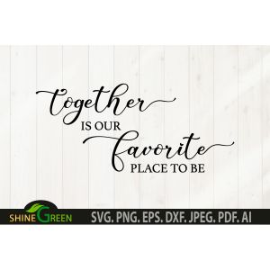 Together is Our Favorite Place to Be Sign Cut File