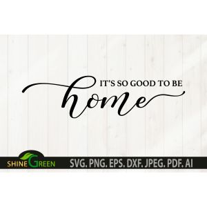 It's So Good to be Home Sign Cut File