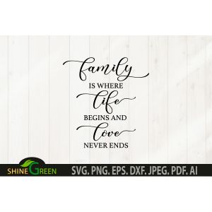 Family is Where Life Begins and Love Never Ends Sign Cut File