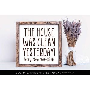 The House was Clean Yesterday Funny Home Sign Cut File