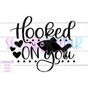 Hooked on You Cut File