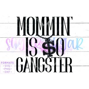 Mommin is So Gangster Mother's Day Cut File