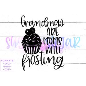 Grandmas are Moms with Frosting Cut File