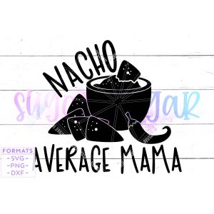 Nacho Average Mama Mother's Day Cut File