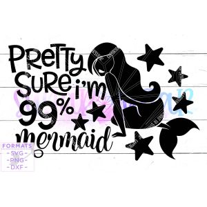 Pretty Sure I'm 99% Mermaid Cut File