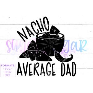 Nacho Average Dad Father's Day Cut File