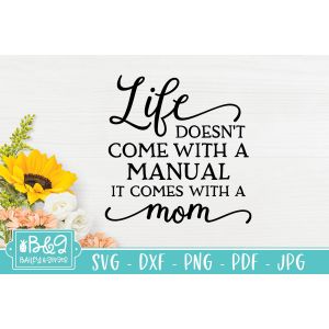 Life Doesn't Come With A Manual It Comes WIth A Mom Cut File