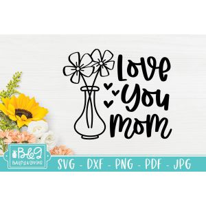 Love You Mom Vase Cut File