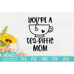 You Are A Tea Riffic Mom Cut File