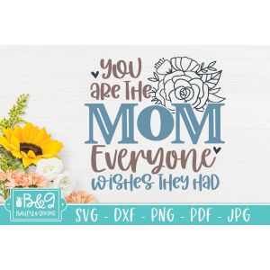 You Are The Mom Everyone Wishes They Had Cut File