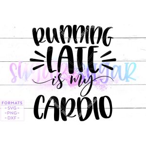 Running Late is My Cardio Cut File