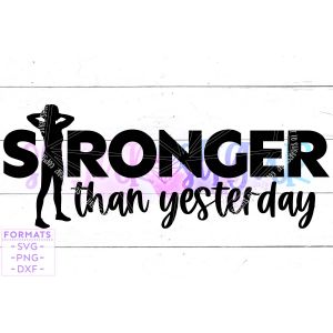 Stronger than Yesterday Weightlifting Cut File