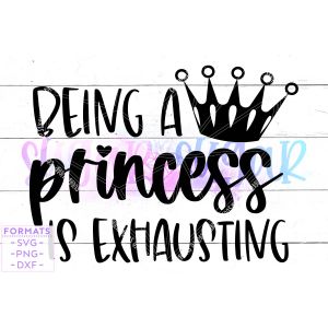 Being a Princess is Exhausting Cut File