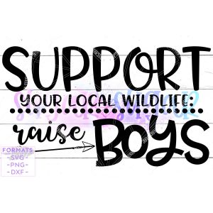 Support Your Local Wildlife Raise Boys Cut File