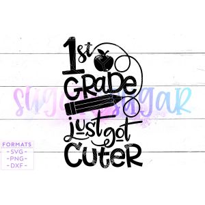 1st Grade Just Got Cuter Cut File