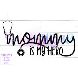 Mommy Is My Hero Nurse Cut File