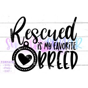 Rescued is My Favorite Breed Cut File