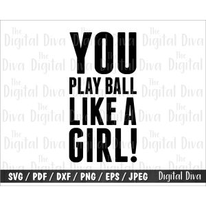 You Play Ball Like A Girl Cut File