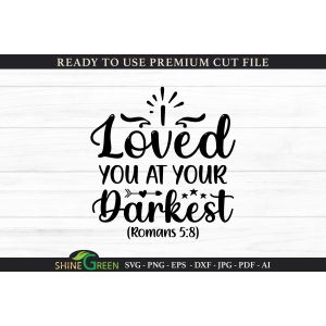 Bible Verse - I Loved You at Your Darkest Cut File