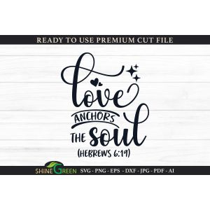 Bible Verse - Love Anchors the Soul Cut File