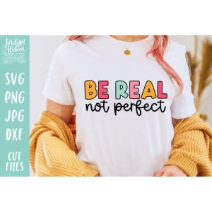 Be Real Not Perfect SVG Cut File
