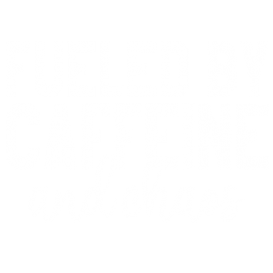 FUELED BY CAFFEINE AND CHAOS