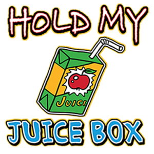 HOLD MY JUICE BOX