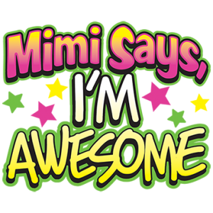 MIMI SAYS I'M AWESOME