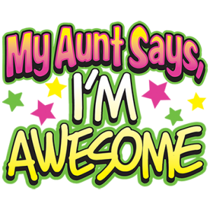 MY AUNT SAYS I'M AWESOME