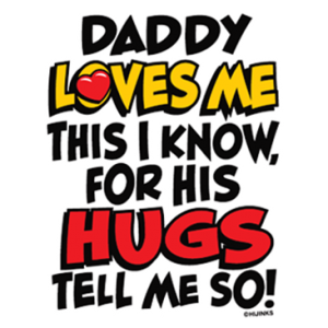 DADDY LOVES ME HUGS TELL ME SO